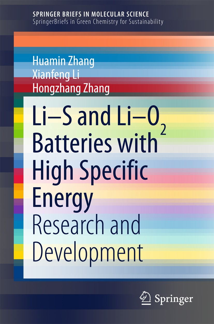 Titlebook: Li-S and Li-O2 Batteries with High Specific Energy; Research and Develop Huamin Zhang,Xianfeng Li,Hongzhang Zhang Book 2017 The Author(s) 2 Titlebook: Li-S and Li-O2 Batteries with High Specific Energy; Research and Develop Huamin Zhang,Xianfeng Li,Hongzhang Zhang Book 2017 The Author(s) 2