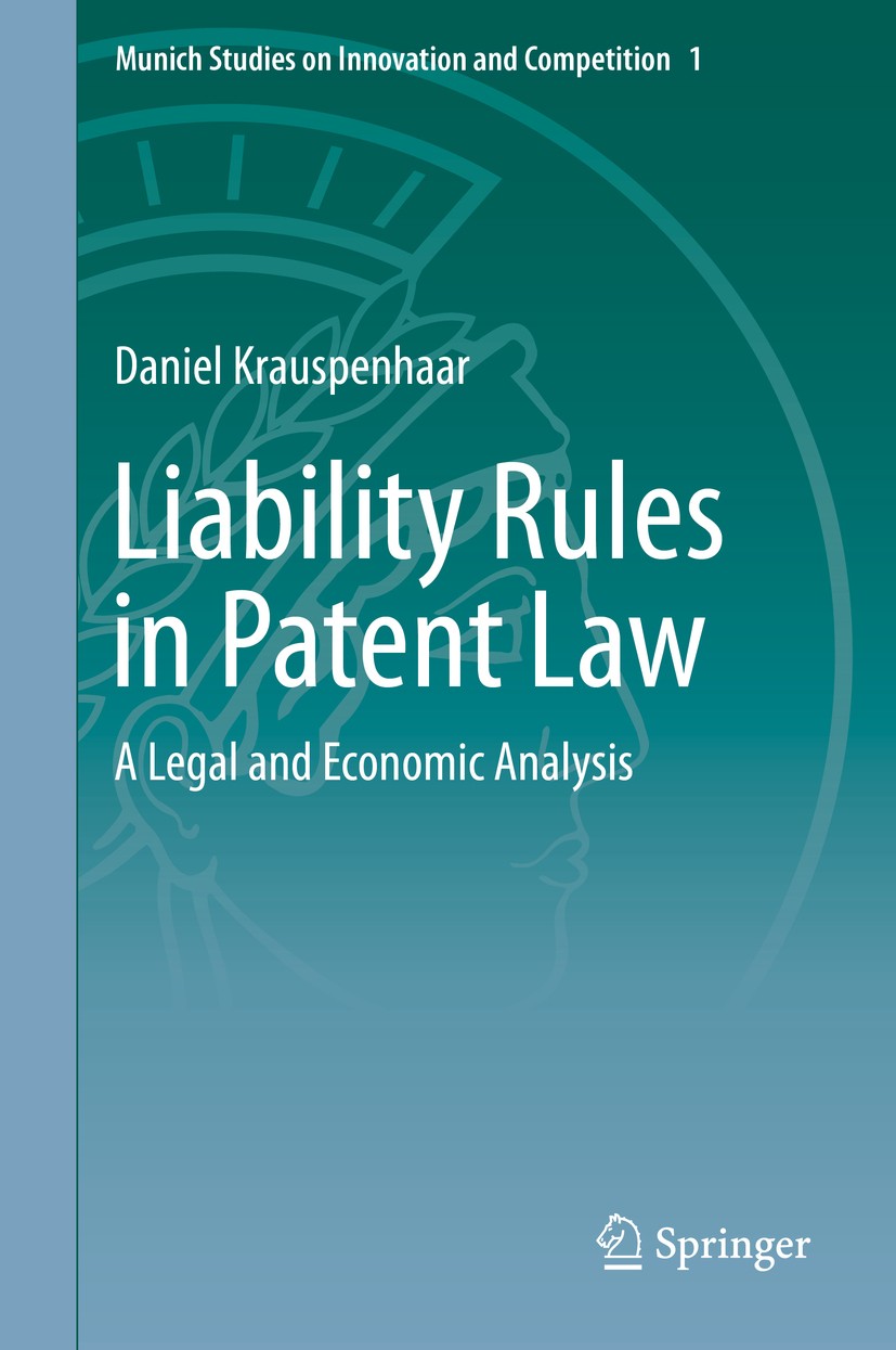 Titlebook: Liability Rules in Patent Law; A Legal and Economic Daniel Krauspenhaar Book 2015 The Editor(s) (if applicable) and The Author(s), under ex Titlebook: Liability Rules in Patent Law; A Legal and Economic Daniel Krauspenhaar Book 2015 The Editor(s) (if applicable) and The Author(s), under ex