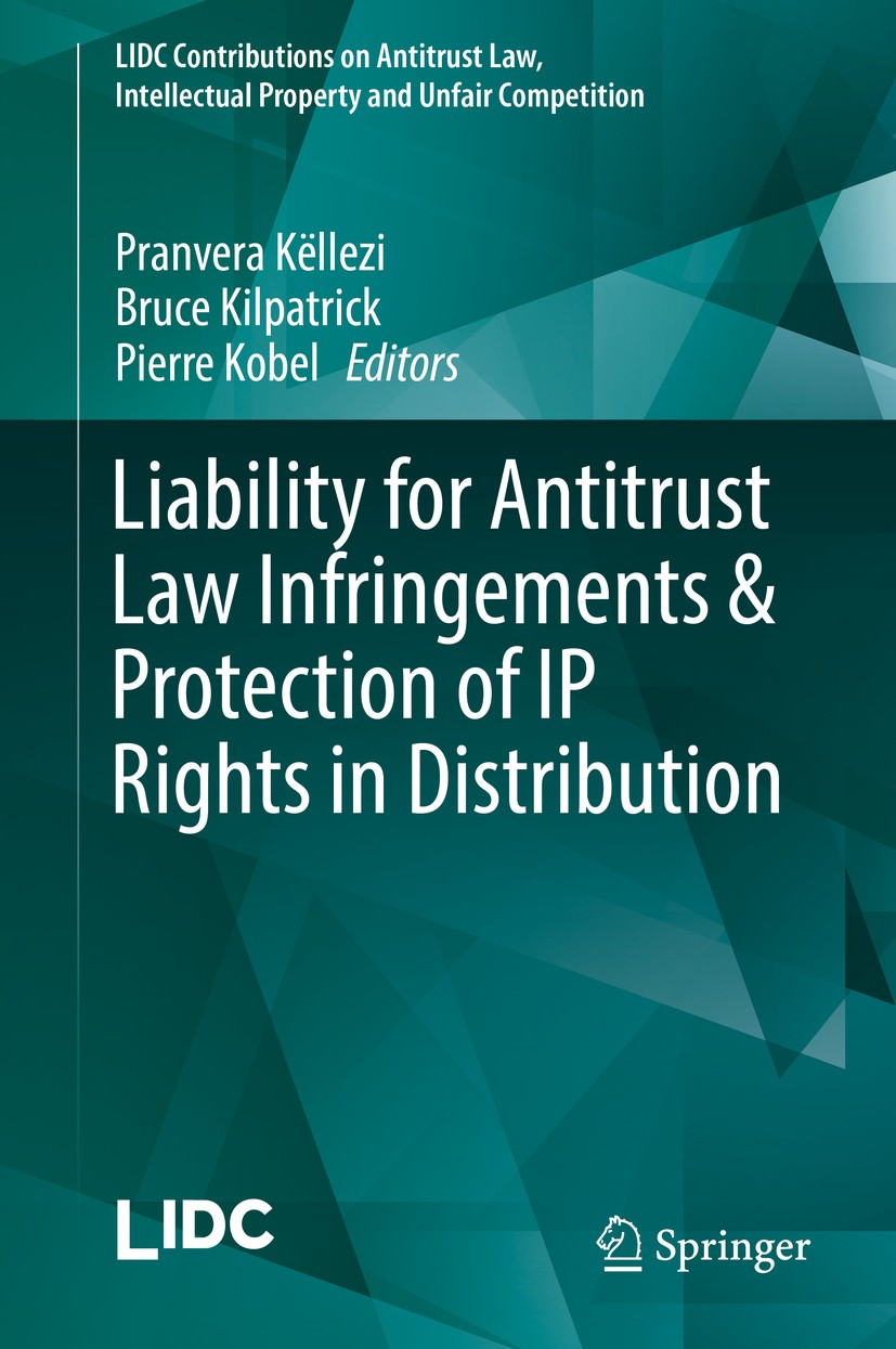 Titlebook: Liability for Antitrust Law Infringements & Protection of IP Rights in Distribution; Pranvera Këllezi,Bruce Kilpatrick,Pierre Kobel Book 2 Titlebook: Liability for Antitrust Law Infringements & Protection of IP Rights in Distribution; Pranvera Këllezi,Bruce Kilpatrick,Pierre Kobel Book 2