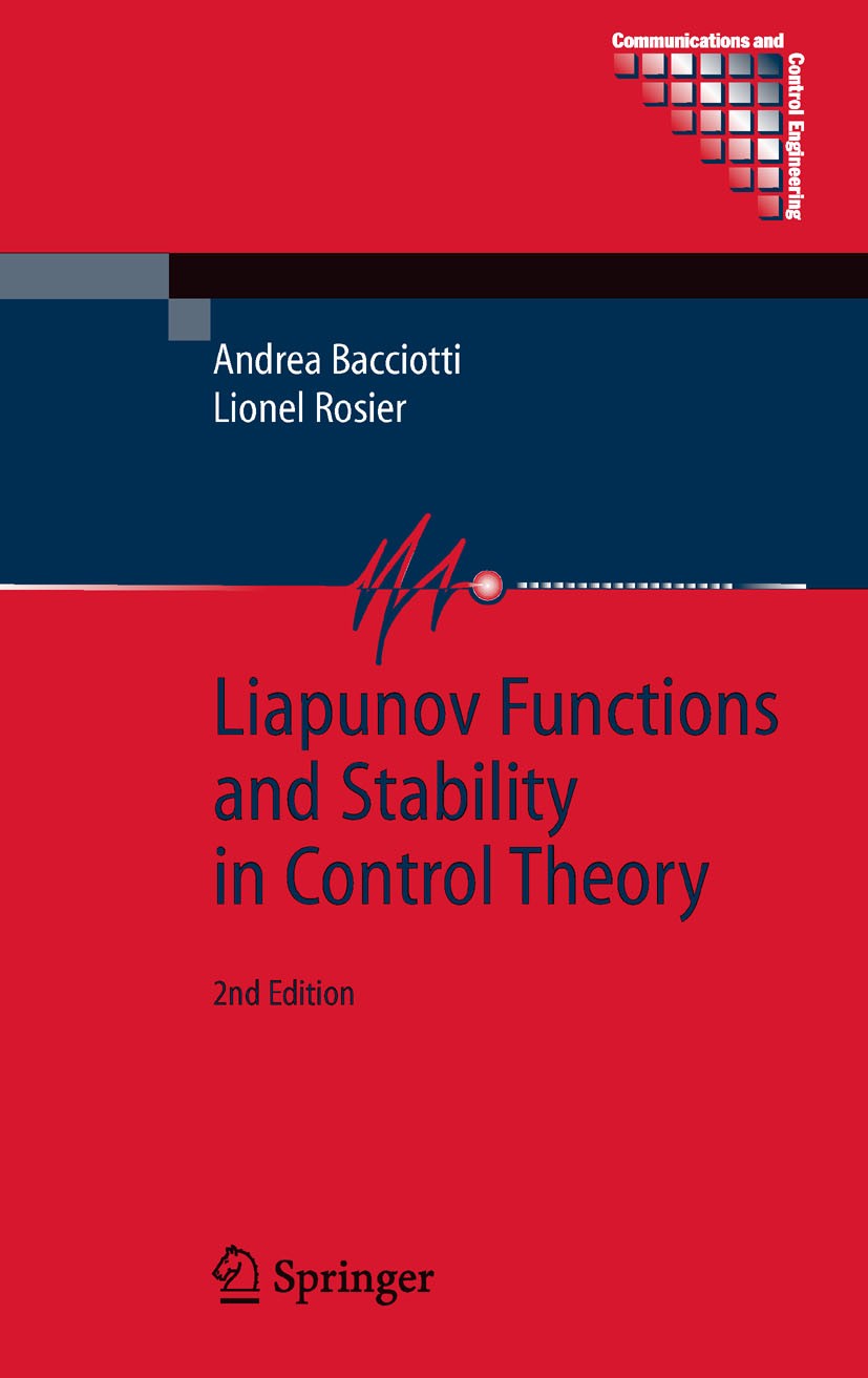 Titlebook: Liapunov Functions and Stability in Control Theory; Andrea Bacciotti,Lionel Rosier Book 2005Latest edition Springer-Verlag Berlin Heidelbe Titlebook: Liapunov Functions and Stability in Control Theory; Andrea Bacciotti,Lionel Rosier Book 2005Latest edition Springer-Verlag Berlin Heidelbe