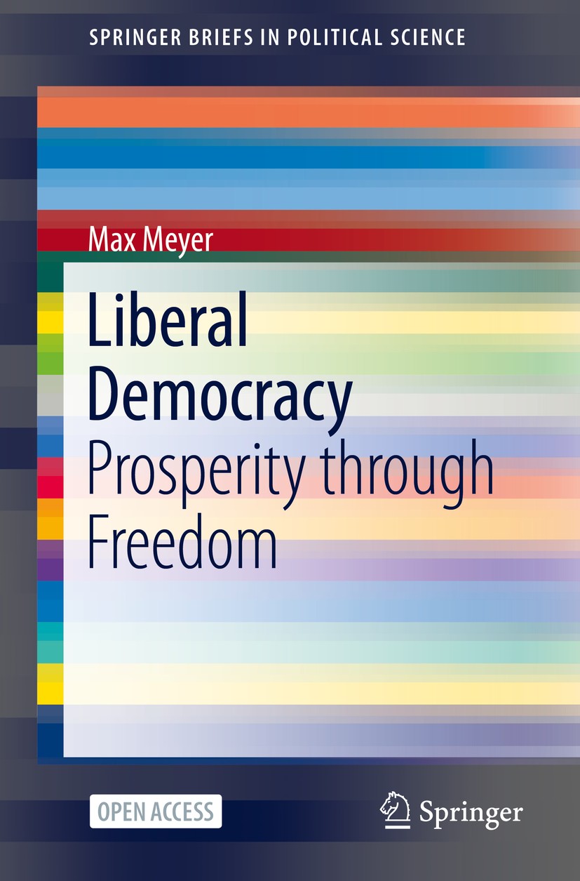 Titlebook: Liberal Democracy; Prosperity through F Max Meyer Book‘‘‘‘‘‘‘‘ 2020 The Editor(s) (if applicable) and The Author(s) 2020 Liberalism.Equal o Titlebook: Liberal Democracy; Prosperity through F Max Meyer Book‘‘‘‘‘‘‘‘ 2020 The Editor(s) (if applicable) and The Author(s) 2020 Liberalism.Equal o