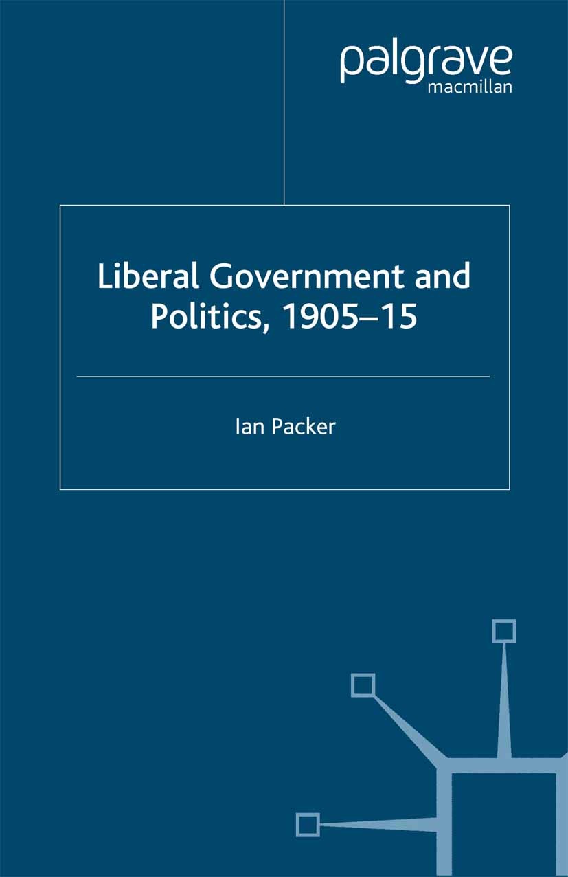 Titlebook: Liberal Government and Politics, 1905-15; Ian Packer Book 2006 Palgrave Macmillan, a division of Macmillan Publishers Limited 2006 colonia Titlebook: Liberal Government and Politics, 1905-15; Ian Packer Book 2006 Palgrave Macmillan, a division of Macmillan Publishers Limited 2006 colonia