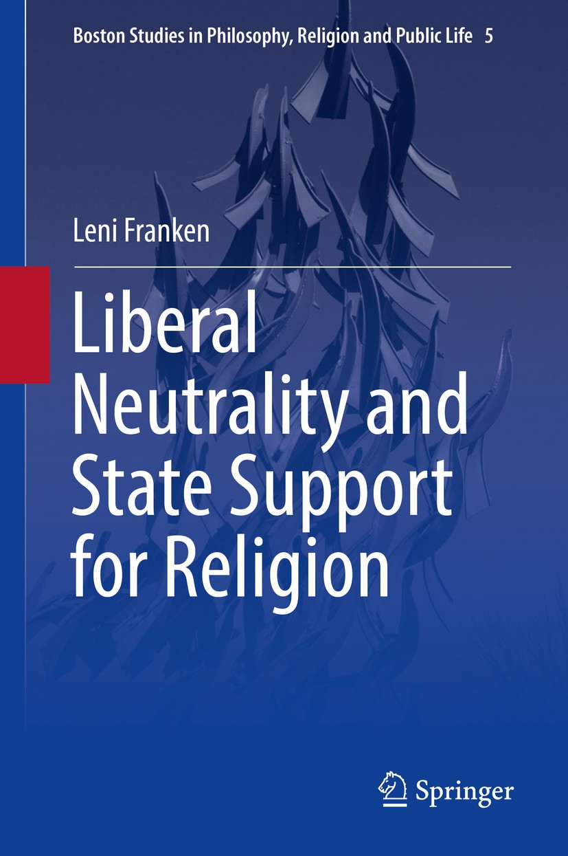 Titlebook: Liberal Neutrality and State Support for Religion; Leni Franken Book 2016 Springer International Publishing Switzerland 2016 Liberalism an Titlebook: Liberal Neutrality and State Support for Religion; Leni Franken Book 2016 Springer International Publishing Switzerland 2016 Liberalism an