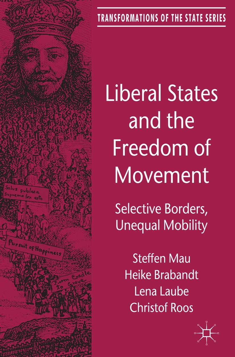 Titlebook: Liberal States and the Freedom of Movement; Selective Borders, U Steffen Mau,Heike Brabandt,Christof Roos Book 2012 Palgrave Macmillan, a d Titlebook: Liberal States and the Freedom of Movement; Selective Borders, U Steffen Mau,Heike Brabandt,Christof Roos Book 2012 Palgrave Macmillan, a d