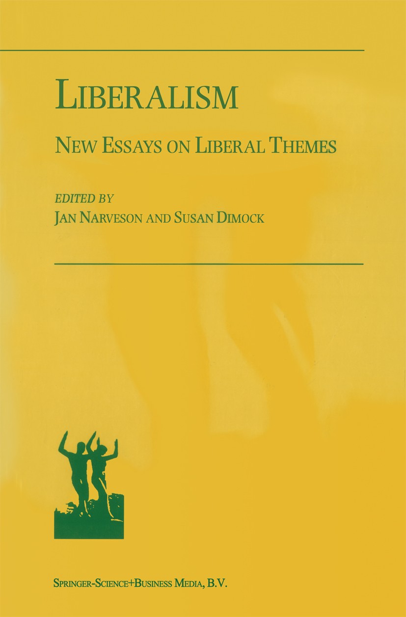 Titlebook: Liberalism; New Essays on Libera Jan Narveson,Susan Dimock Book 2000 Springer Science+Business Media B.V. 2000 Communitarianism.Liberal.Lib Titlebook: Liberalism; New Essays on Libera Jan Narveson,Susan Dimock Book 2000 Springer Science+Business Media B.V. 2000 Communitarianism.Liberal.Lib