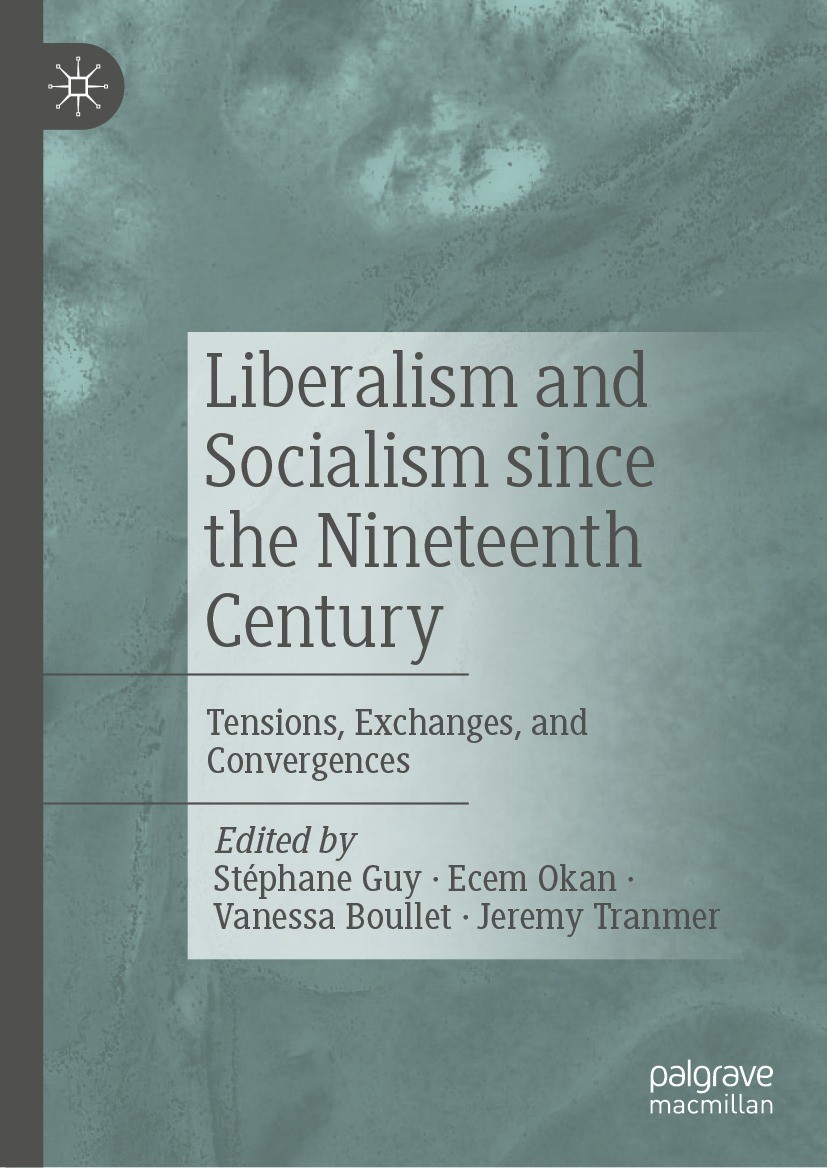 Titlebook: Liberalism and Socialism since the Nineteenth Century; Tensions, Exchanges, Stéphane Guy,Ecem Okan,Jeremy Tranmer Book 2023 The Editor(s) ( Titlebook: Liberalism and Socialism since the Nineteenth Century; Tensions, Exchanges, Stéphane Guy,Ecem Okan,Jeremy Tranmer Book 2023 The Editor(s) (