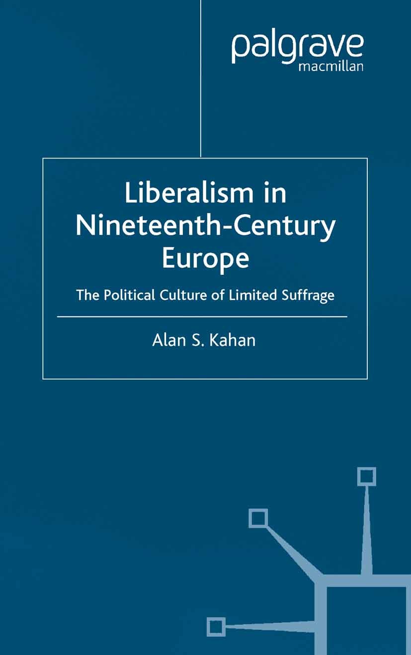 Titlebook: Liberalism in Nineteenth Century Europe; The Political Cultur Alan S. Kahan Book 2003 Palgrave Macmillan, a division of Macmillan Publisher Titlebook: Liberalism in Nineteenth Century Europe; The Political Cultur Alan S. Kahan Book 2003 Palgrave Macmillan, a division of Macmillan Publisher