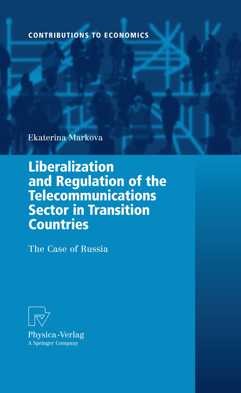 Titlebook: Liberalization and Regulation of the Telecommunications Sector in Transition Countries; The Case of Russia Ekaterina Markova Book 2009 Phys Titlebook: Liberalization and Regulation of the Telecommunications Sector in Transition Countries; The Case of Russia Ekaterina Markova Book 2009 Phys