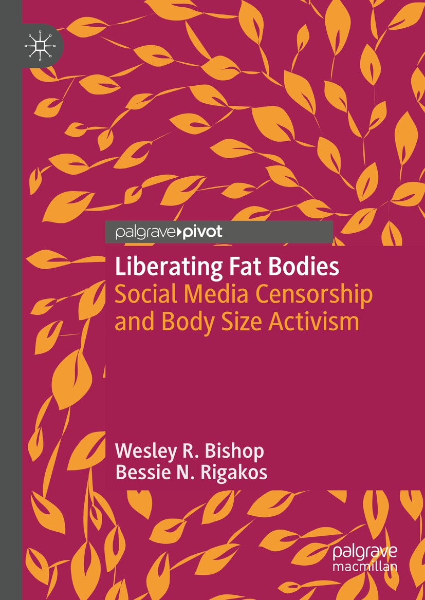 Titlebook: Liberating Fat Bodies; Social Media Censors Wesley R. Bishop,Bessie N. Rigakos Book 2024 The Editor(s) (if applicable) and The Author(s), u Titlebook: Liberating Fat Bodies; Social Media Censors Wesley R. Bishop,Bessie N. Rigakos Book 2024 The Editor(s) (if applicable) and The Author(s), u