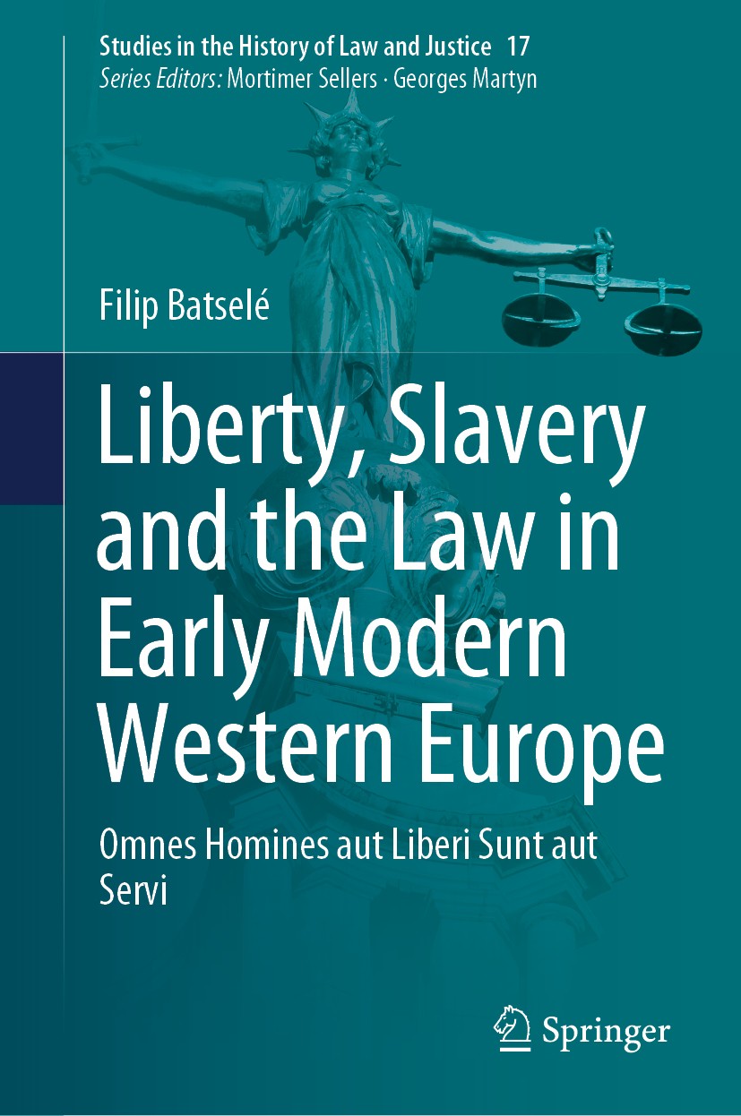 Titlebook: Liberty, Slavery and the Law in Early Modern Western Europe; Omnes Homines aut Li Filip Batselé Book 2020 Springer Nature Switzerland AG 20 Titlebook: Liberty, Slavery and the Law in Early Modern Western Europe; Omnes Homines aut Li Filip Batselé Book 2020 Springer Nature Switzerland AG 20