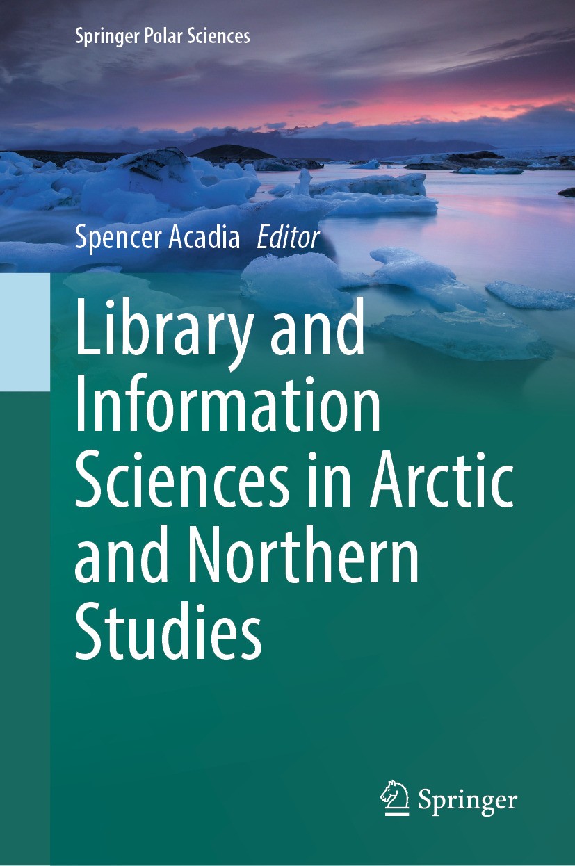 Titlebook: Library and Information Sciences in Arctic and Northern Studies; Spencer Acadia Book 2024 The Editor(s) (if applicable) and The Author(s), Titlebook: Library and Information Sciences in Arctic and Northern Studies; Spencer Acadia Book 2024 The Editor(s) (if applicable) and The Author(s),