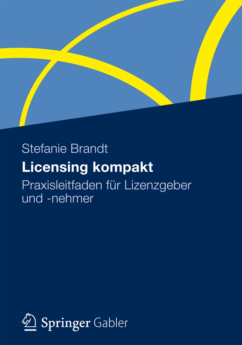 Titlebook: Licensing kompakt; Praxisleitfaden für Stefanie Brandt Book 2012 Gabler Verlag | Springer Fachmedien Wiesbaden 2012 Branding.Co-Branding.I Titlebook: Licensing kompakt; Praxisleitfaden für Stefanie Brandt Book 2012 Gabler Verlag | Springer Fachmedien Wiesbaden 2012 Branding.Co-Branding.I