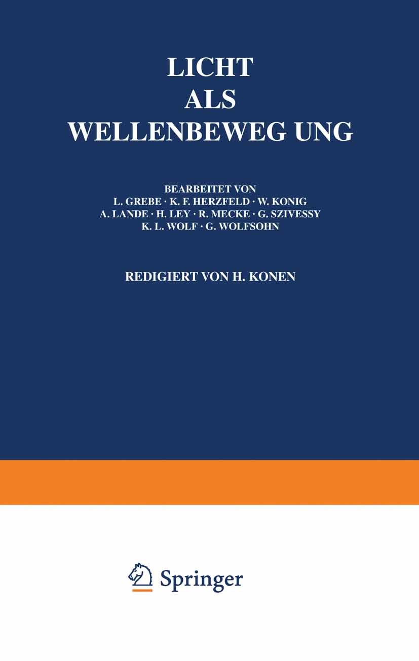 Titlebook: Licht Als Wellenbewegung; L. Grebe,K. F. Herzfeld,H. Konen Book 1928 Springer-Verlag Berlin Heidelberg 1928 Elektromagnetismus.Energie.Mec Titlebook: Licht Als Wellenbewegung; L. Grebe,K. F. Herzfeld,H. Konen Book 1928 Springer-Verlag Berlin Heidelberg 1928 Elektromagnetismus.Energie.Mec