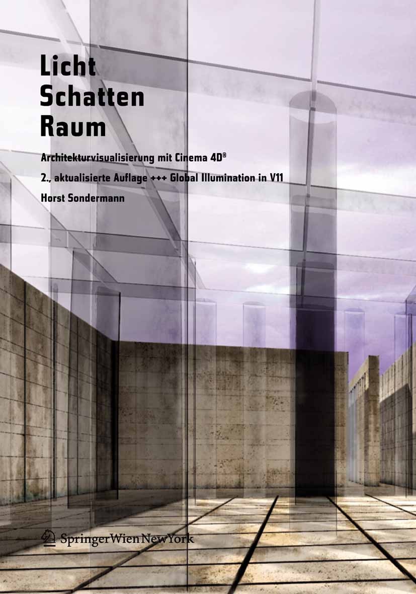 Titlebook: Licht Schatten Raum - Architekturvisualisierung mit Cinema 4D®; +++ Global Illuminat Horst Sondermann Book 2009Latest edition Springer-Verl Titlebook: Licht Schatten Raum - Architekturvisualisierung mit Cinema 4D®; +++ Global Illuminat Horst Sondermann Book 2009Latest edition Springer-Verl