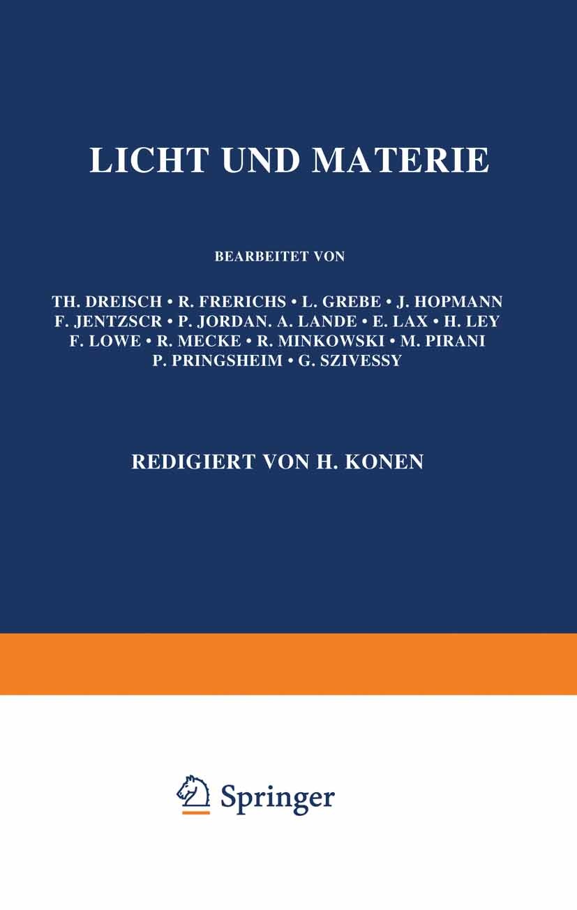 Titlebook: Licht und Materie; Th. Dreisch,R. Frerichs,H. Konen Book 1929 Springer-Verlag Berlin Heidelberg 1929 Absorption.Beugung.Brechung.Doppelbre Titlebook: Licht und Materie; Th. Dreisch,R. Frerichs,H. Konen Book 1929 Springer-Verlag Berlin Heidelberg 1929 Absorption.Beugung.Brechung.Doppelbre