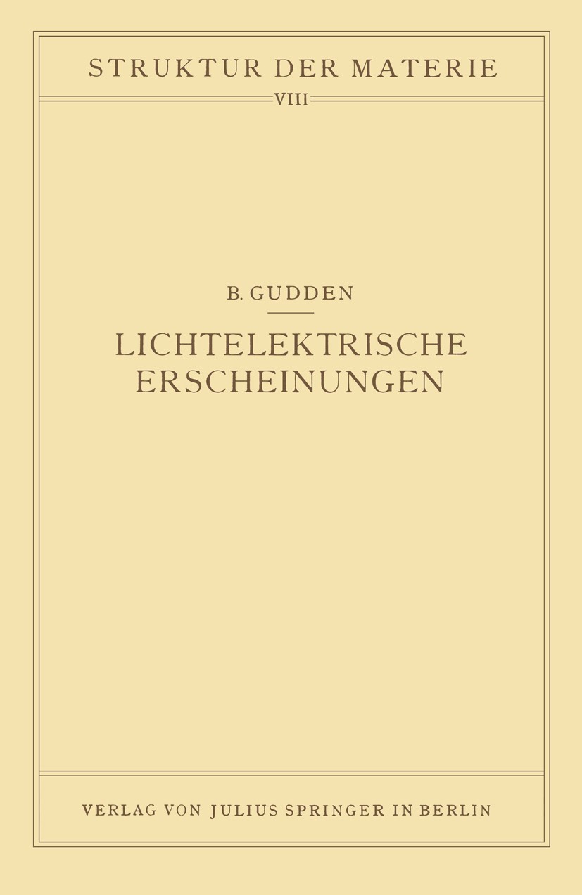 Titlebook: Lichtelektrische Erscheinungen; Band 8 Bernhard Gudden Book 1928 Julius Springer in Berlin 1928 Absorption.Fluoreszenz.Halbleiter.Lichtabso Titlebook: Lichtelektrische Erscheinungen; Band 8 Bernhard Gudden Book 1928 Julius Springer in Berlin 1928 Absorption.Fluoreszenz.Halbleiter.Lichtabso