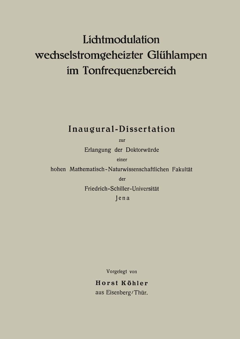 Titlebook: Lichtmodulation wechselstromgeheiƶter Glühlampen im Tonfrequenƶbereich; Inaugural-Dissertati Horst Köhler Book 1938 Springer-Verlag Berlin Titlebook: Lichtmodulation wechselstromgeheiƶter Glühlampen im Tonfrequenƶbereich; Inaugural-Dissertati Horst Köhler Book 1938 Springer-Verlag Berlin