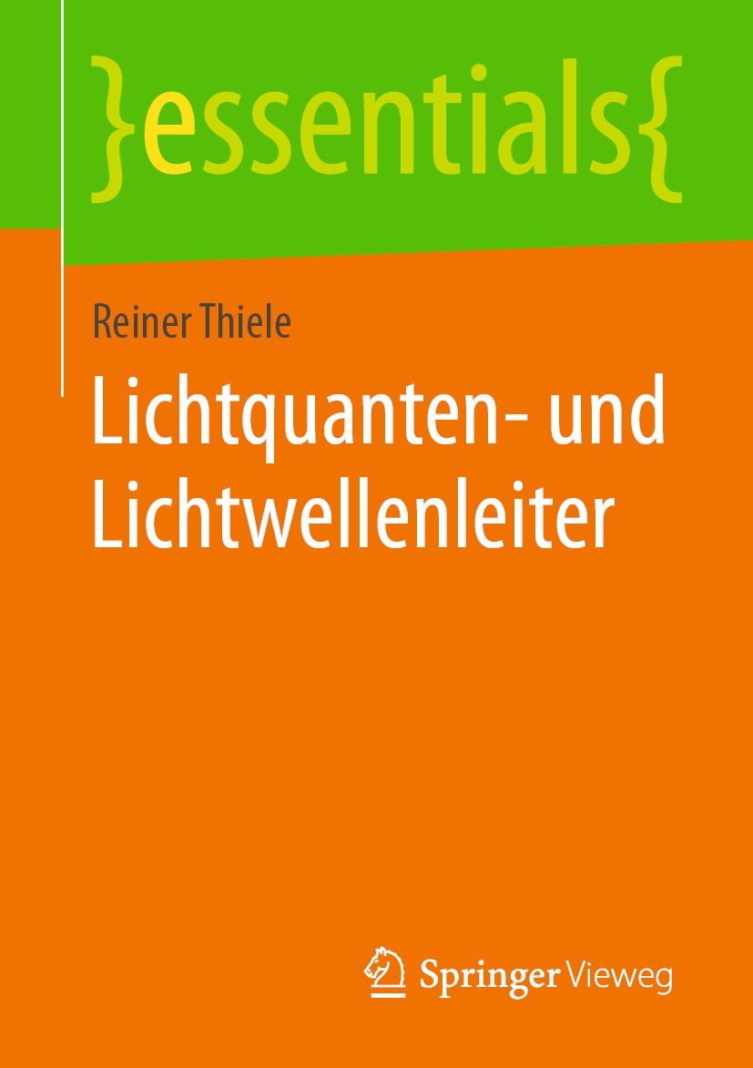 Titlebook: Lichtquanten- und Lichtwellenleiter; Reiner Thiele Book 2020 Der/die Herausgeber bzw. der/die Autor(en), exklusiv lizenziert durch Springe Titlebook: Lichtquanten- und Lichtwellenleiter; Reiner Thiele Book 2020 Der/die Herausgeber bzw. der/die Autor(en), exklusiv lizenziert durch Springe