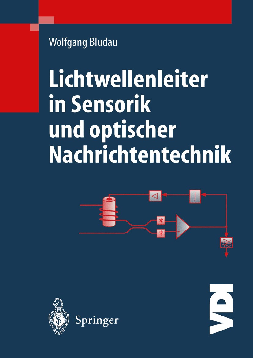 Titlebook: Lichtwellenleiter in Sensorik und optischer Nachrichtentechnik; Wolfgang Bludau Book 1998 Springer-Verlag Berlin Heidelberg 1998 Chromatis Titlebook: Lichtwellenleiter in Sensorik und optischer Nachrichtentechnik; Wolfgang Bludau Book 1998 Springer-Verlag Berlin Heidelberg 1998 Chromatis