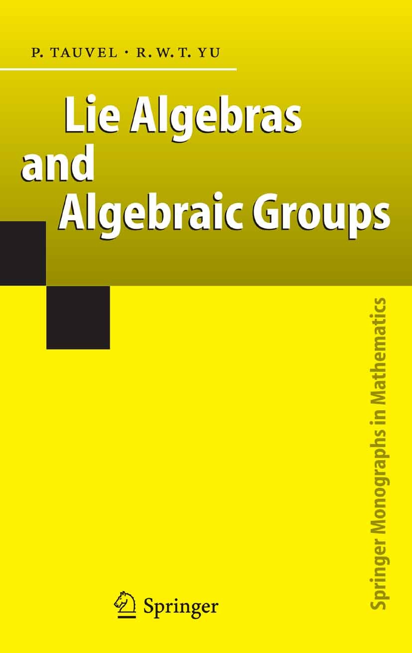 Titlebook: Lie Algebras and Algebraic Groups; Patrice Tauvel,Rupert W. T. Yu Book 2005 Springer-Verlag Berlin Heidelberg 2005 Abstract algebra.Algebr Titlebook: Lie Algebras and Algebraic Groups; Patrice Tauvel,Rupert W. T. Yu Book 2005 Springer-Verlag Berlin Heidelberg 2005 Abstract algebra.Algebr