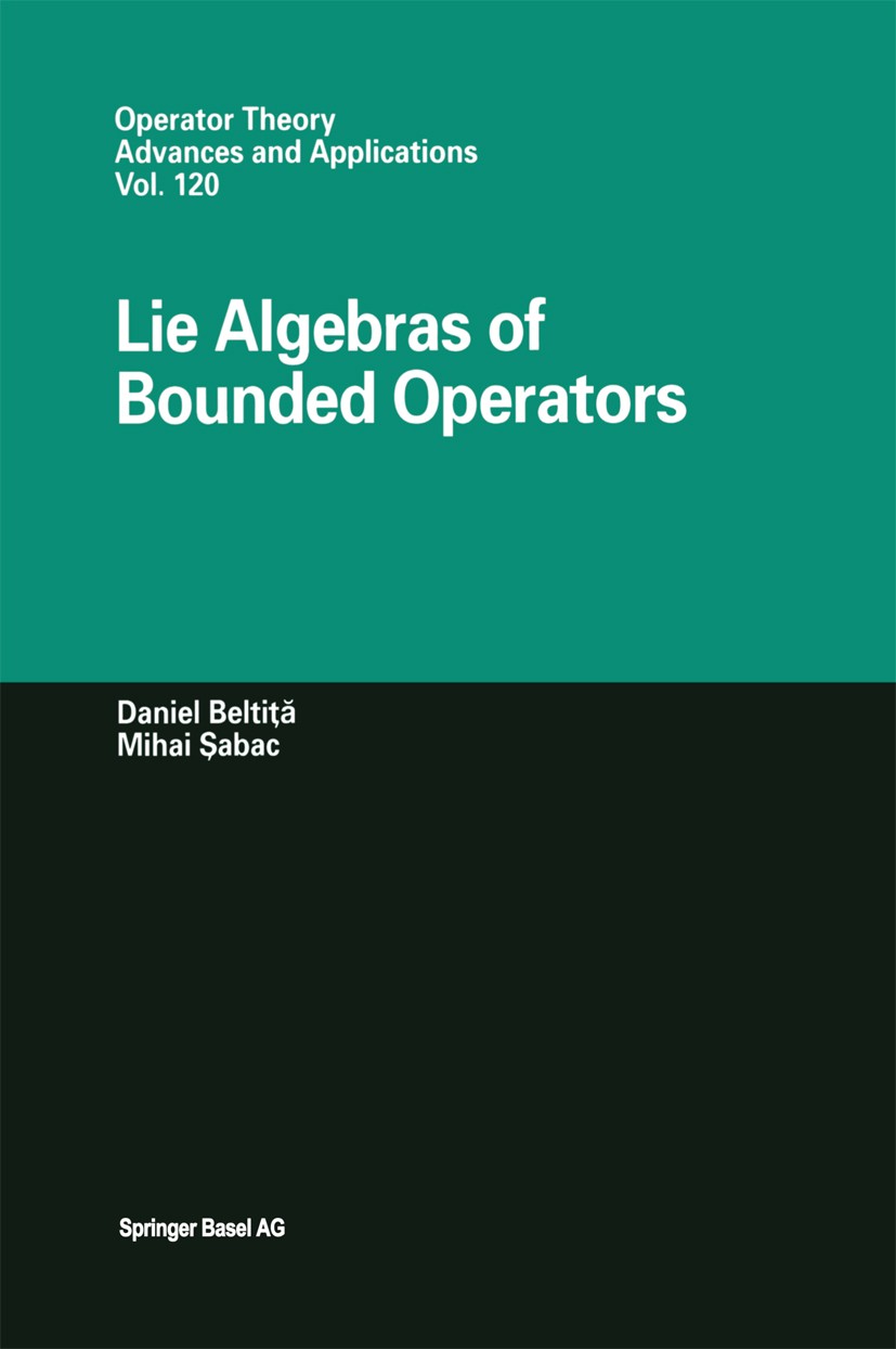 Titlebook: Lie Algebras of Bounded Operators; Daniel Beltiţă,Mihai Şabac Book 2001 Birkhäuser Verlag 2001 Banach space.algebra.field.lie algebra.oper Titlebook: Lie Algebras of Bounded Operators; Daniel Beltiţă,Mihai Şabac Book 2001 Birkhäuser Verlag 2001 Banach space.algebra.field.lie algebra.oper