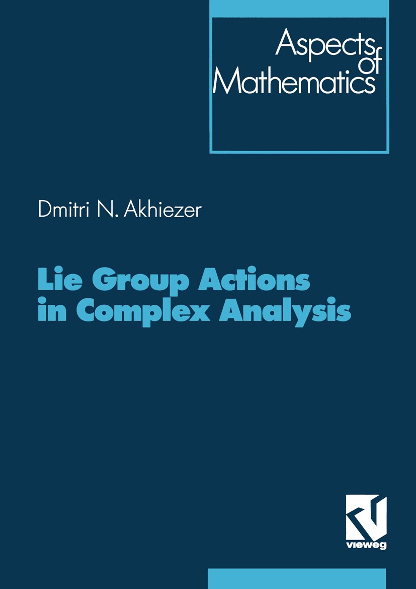 Titlebook: Lie Group Actions in Complex Analysis; Dmitri N. Akhiezer Book 1995 Friedr. Vieweg & Sohn Verlagsgesellschaft mbH, Braunschweig/Wiesbaden Titlebook: Lie Group Actions in Complex Analysis; Dmitri N. Akhiezer Book 1995 Friedr. Vieweg & Sohn Verlagsgesellschaft mbH, Braunschweig/Wiesbaden