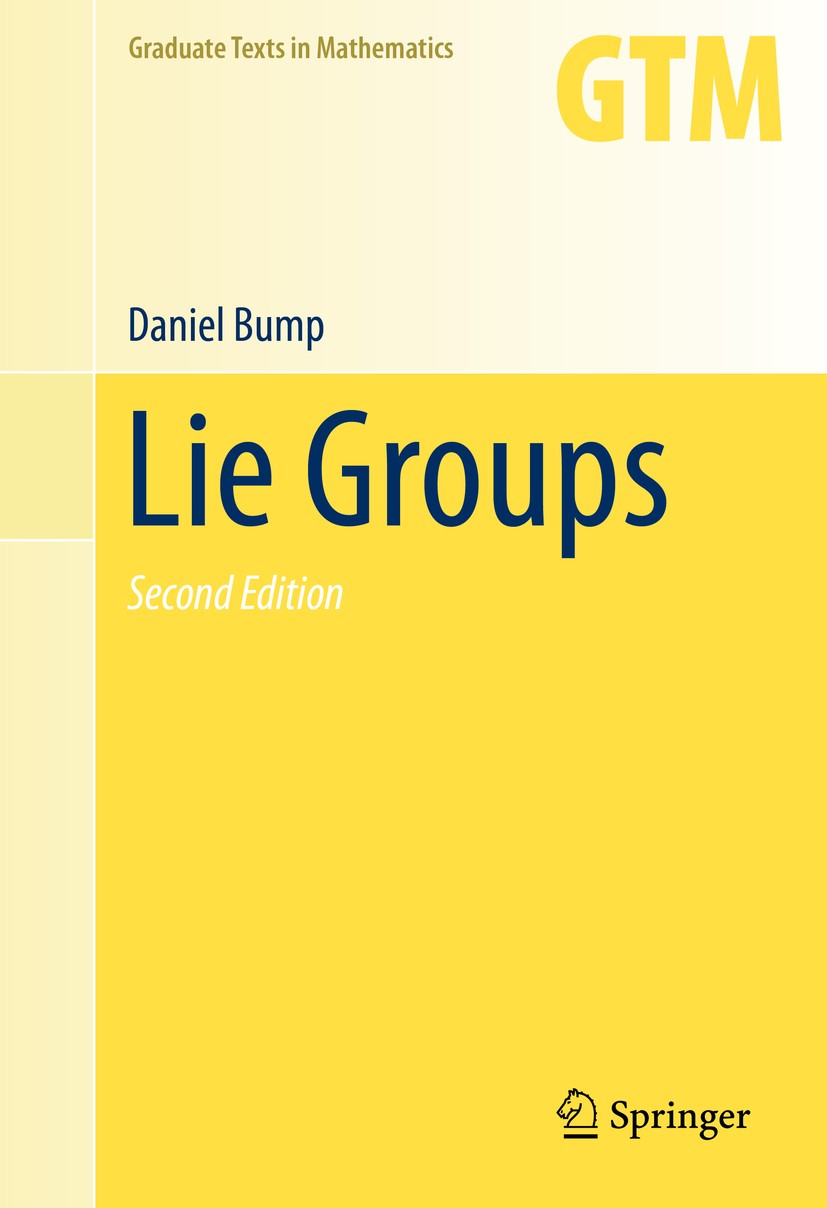Titlebook: Lie Groups; Daniel Bump Textbook 2013Latest edition Springer Science+Business Media New York 2013 Frobenius-Schur duality.Keating-Snaith f Titlebook: Lie Groups; Daniel Bump Textbook 2013Latest edition Springer Science+Business Media New York 2013 Frobenius-Schur duality.Keating-Snaith f