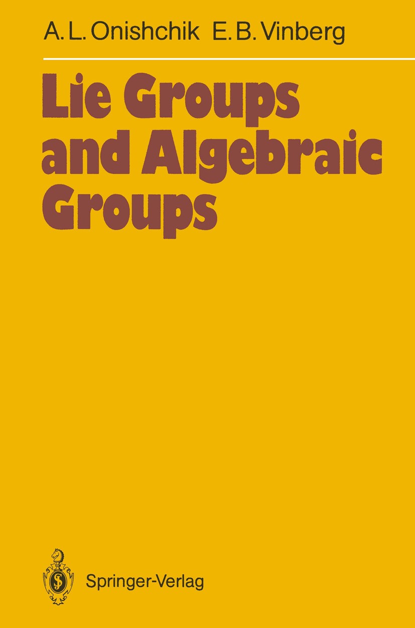 Titlebook: Lie Groups and Algebraic Groups; Arkadij L. Onishchik,Ernest B. Vinberg Book 1990 Springer-Verlag Berlin Heidelberg 1990 Darstellungstheor Titlebook: Lie Groups and Algebraic Groups; Arkadij L. Onishchik,Ernest B. Vinberg Book 1990 Springer-Verlag Berlin Heidelberg 1990 Darstellungstheor