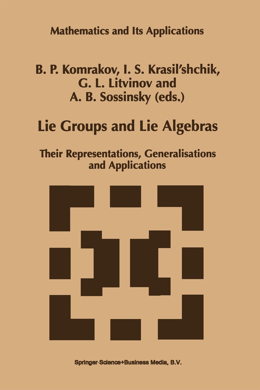 Titlebook: Lie Groups and Lie Algebras; Their Representation B. P. Komrakov,I. S. Krasil’shchik,A. B. Sossinsky Book 1998 Springer Science+Business Me Titlebook: Lie Groups and Lie Algebras; Their Representation B. P. Komrakov,I. S. Krasil’shchik,A. B. Sossinsky Book 1998 Springer Science+Business Me