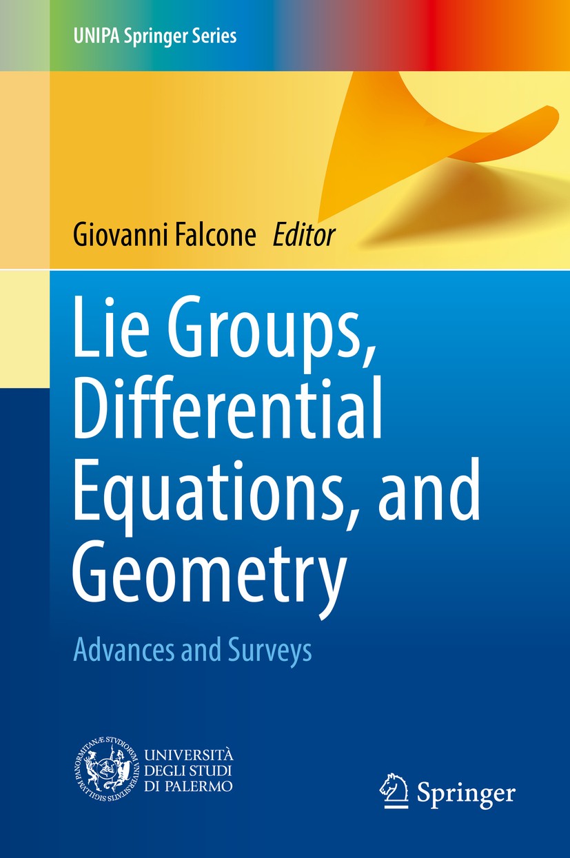 Titlebook: Lie Groups, Differential Equations, and Geometry; Advances and Surveys Giovanni Falcone Book 2017 Springer International Publishing AG 2017 Titlebook: Lie Groups, Differential Equations, and Geometry; Advances and Surveys Giovanni Falcone Book 2017 Springer International Publishing AG 2017
