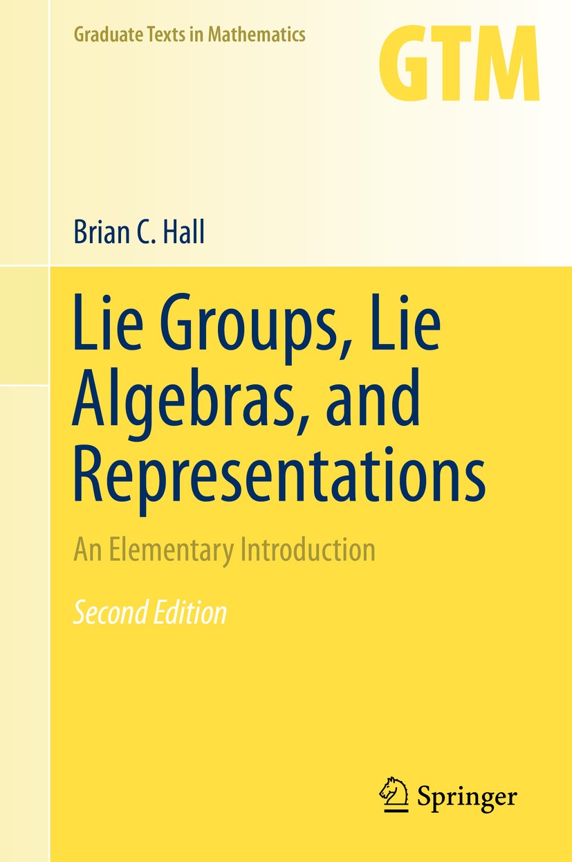 Titlebook: Lie Groups, Lie Algebras, and Representations; An Elementary Introd Brian C. Hall Textbook 2015Latest edition Springer International Publis Titlebook: Lie Groups, Lie Algebras, and Representations; An Elementary Introd Brian C. Hall Textbook 2015Latest edition Springer International Publis