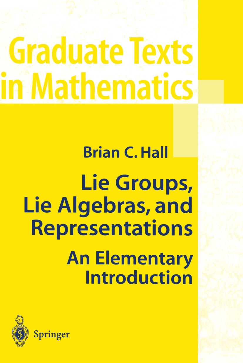 Titlebook: Lie Groups, Lie Algebras, and Representations; An Elementary Introd Brian C. Hall Textbook Nov 20101st edition Springer Science+Business Me Titlebook: Lie Groups, Lie Algebras, and Representations; An Elementary Introd Brian C. Hall Textbook Nov 20101st edition Springer Science+Business Me