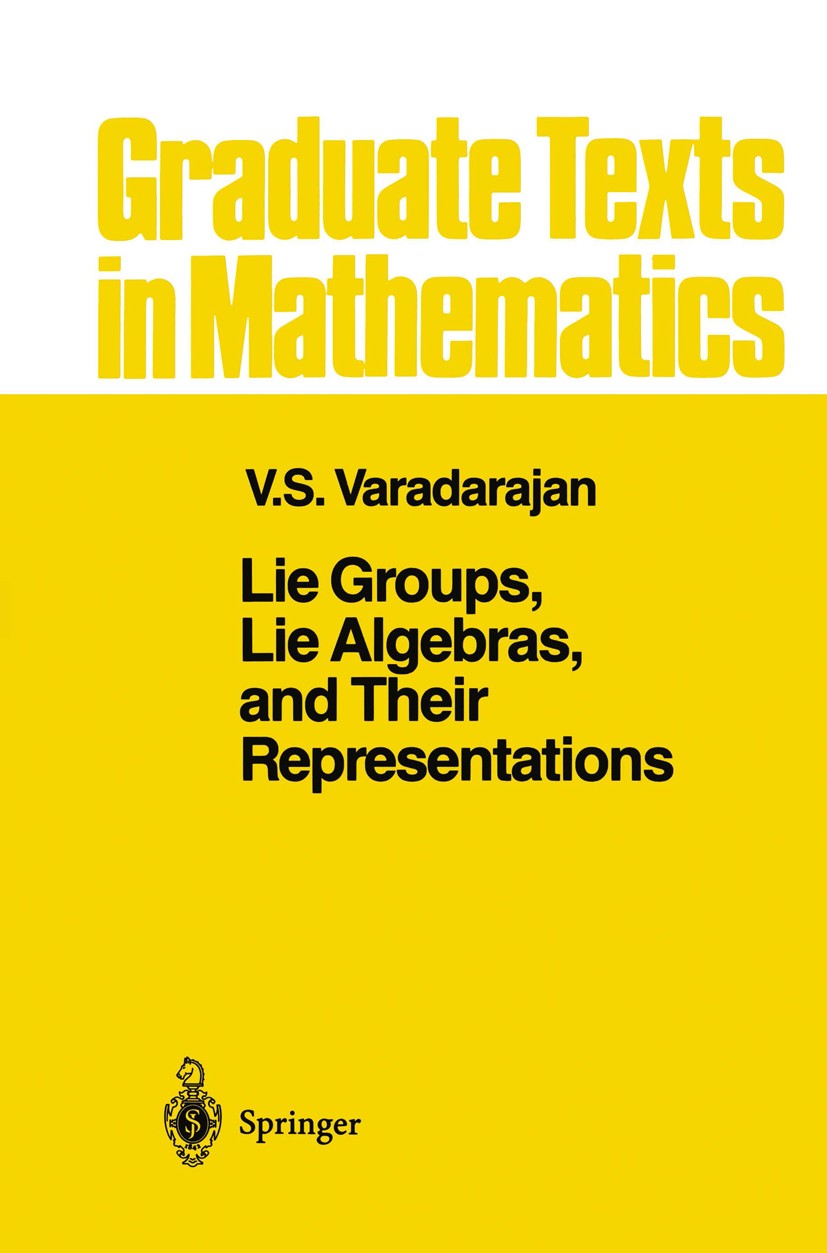 Titlebook: Lie Groups, Lie Algebras, and Their Representations; V. S. Varadarajan Textbook 1984 Springer Science+Business Media New York 1984 Algebra Titlebook: Lie Groups, Lie Algebras, and Their Representations; V. S. Varadarajan Textbook 1984 Springer Science+Business Media New York 1984 Algebra
