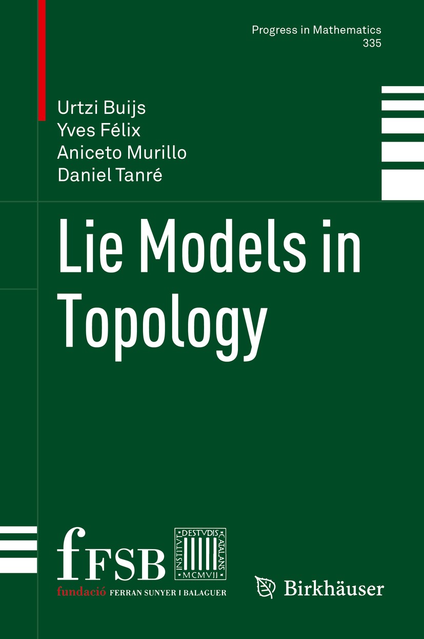 Titlebook: Lie Models in Topology; Urtzi Buijs,Yves Félix,Daniel Tanré Book 2020 Springer Nature Switzerland AG 2020 rational homotopy theory.Lie mod Titlebook: Lie Models in Topology; Urtzi Buijs,Yves Félix,Daniel Tanré Book 2020 Springer Nature Switzerland AG 2020 rational homotopy theory.Lie mod