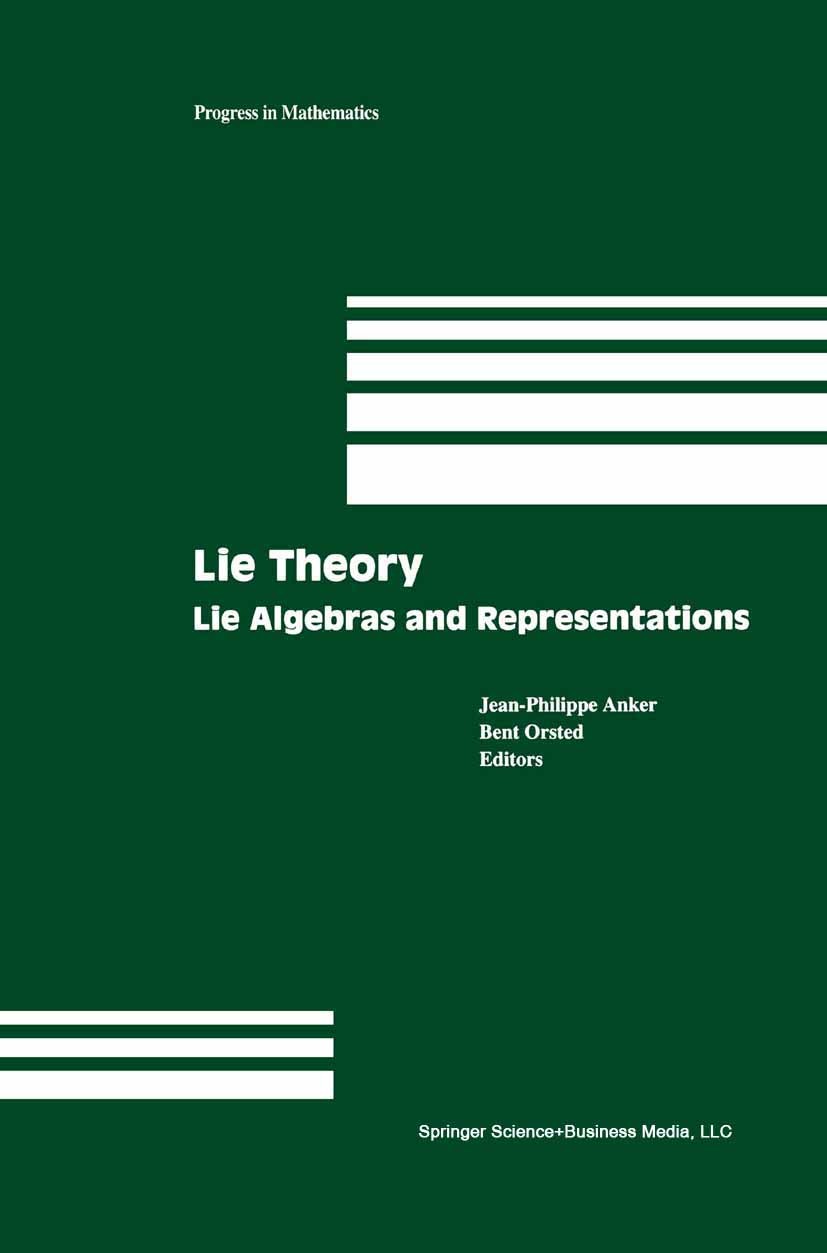 Titlebook: Lie Theory; Lie Algebras and Rep Jens Carsten Jantzen,Karl-Hermann Neeb,Jean-Philip Book 2004 Springer Science+Business Media New York 2004 Titlebook: Lie Theory; Lie Algebras and Rep Jens Carsten Jantzen,Karl-Hermann Neeb,Jean-Philip Book 2004 Springer Science+Business Media New York 2004