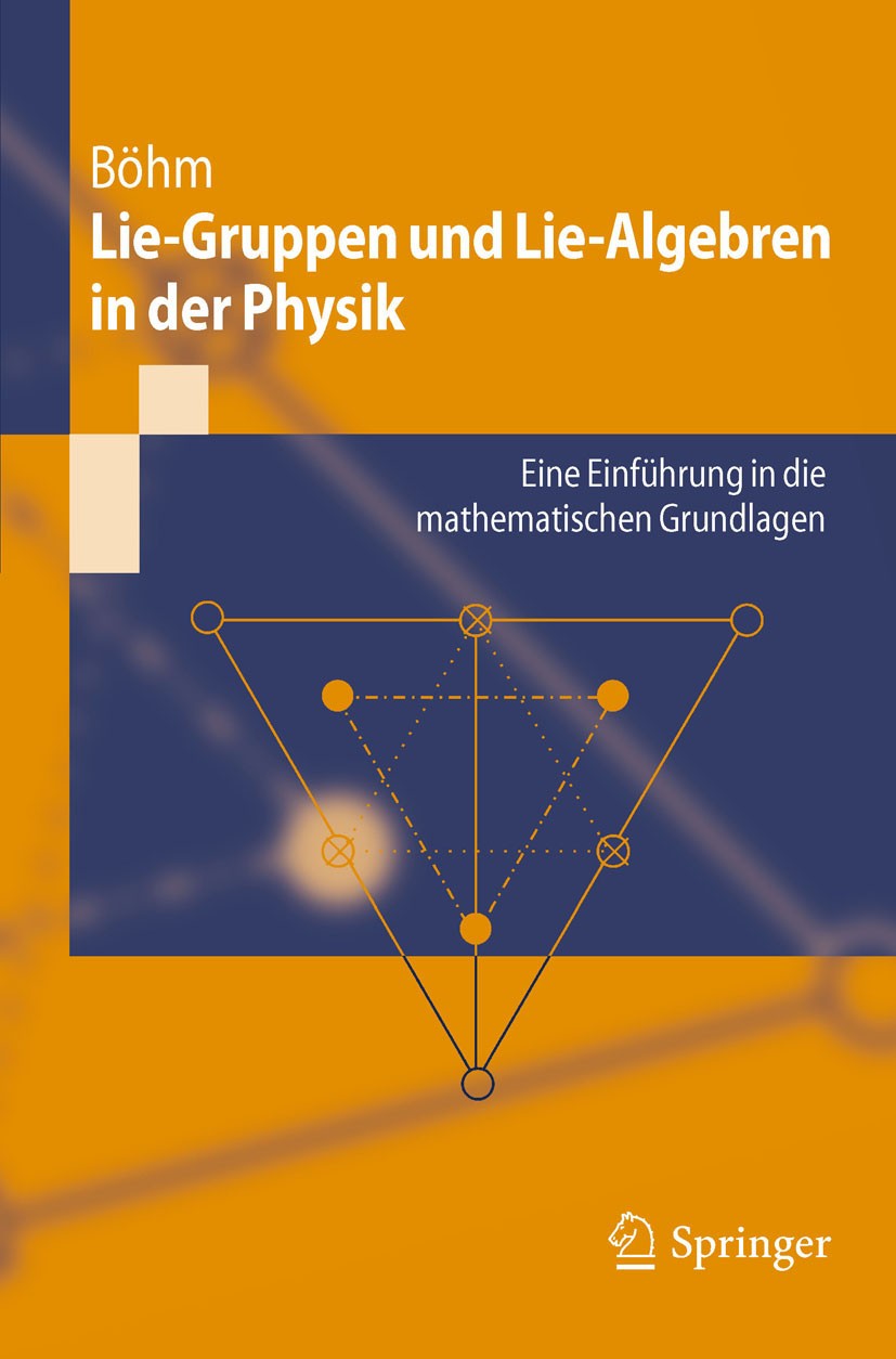 Titlebook: Lie-Gruppen und Lie-Algebren in der Physik; Eine Einführung in d Manfred Böhm Textbook 2011 Springer-Verlag Berlin Heidelberg 2011 Algebra Titlebook: Lie-Gruppen und Lie-Algebren in der Physik; Eine Einführung in d Manfred Böhm Textbook 2011 Springer-Verlag Berlin Heidelberg 2011 Algebra