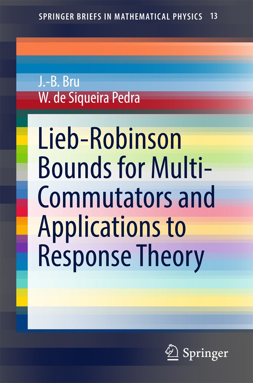 Titlebook: Lieb-Robinson Bounds for Multi-Commutators and Applications to Response Theory; J.-B. Bru,W. de Siqueira Pedra Book 2017 The Author(s) 201 Titlebook: Lieb-Robinson Bounds for Multi-Commutators and Applications to Response Theory; J.-B. Bru,W. de Siqueira Pedra Book 2017 The Author(s) 201
