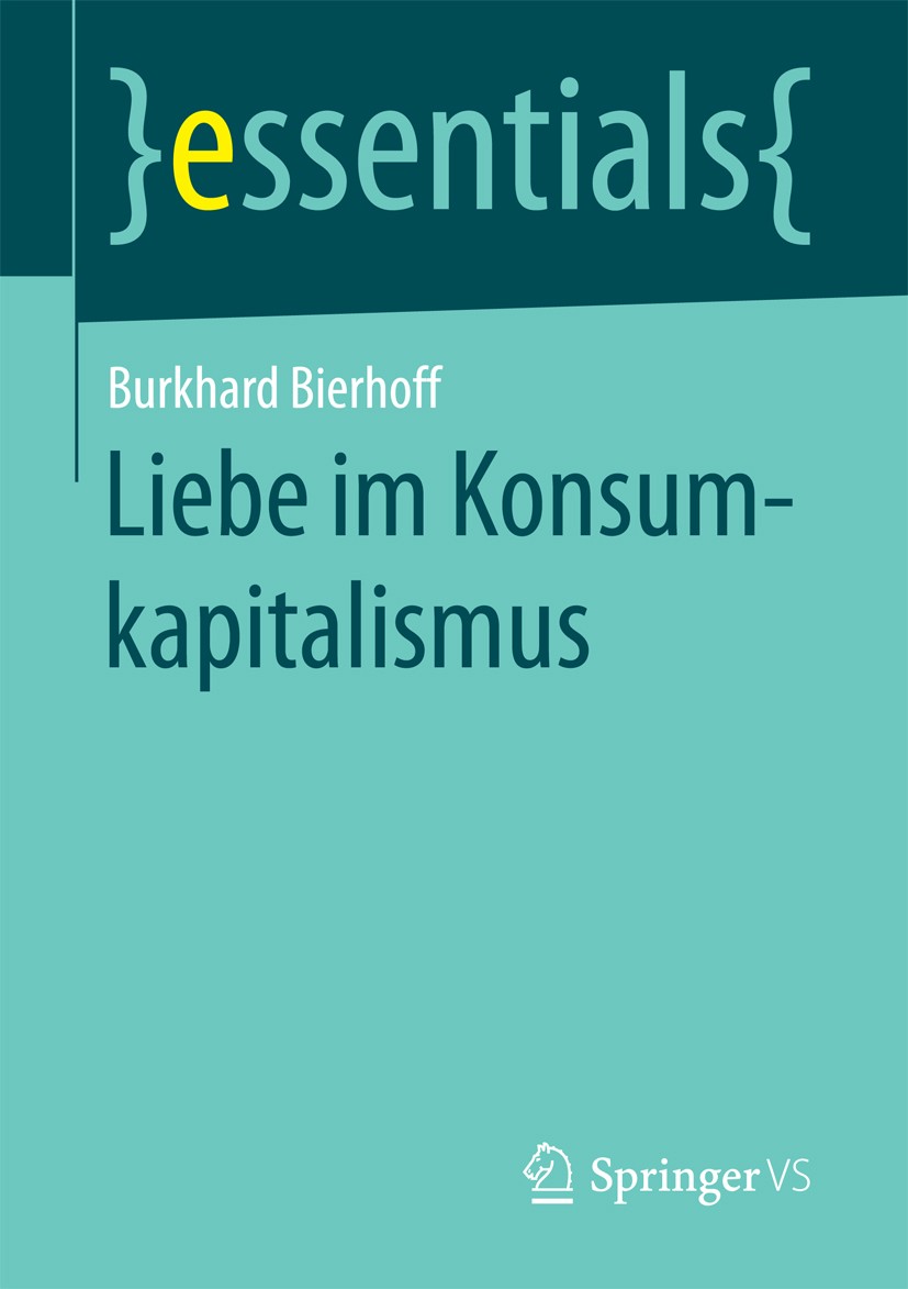 Titlebook: Liebe im Konsumkapitalismus; Burkhard Bierhoff Book 2017 Springer Fachmedien Wiesbaden GmbH, ein Teil von Springer Nature 2017 Glück.Kommo Titlebook: Liebe im Konsumkapitalismus; Burkhard Bierhoff Book 2017 Springer Fachmedien Wiesbaden GmbH, ein Teil von Springer Nature 2017 Glück.Kommo