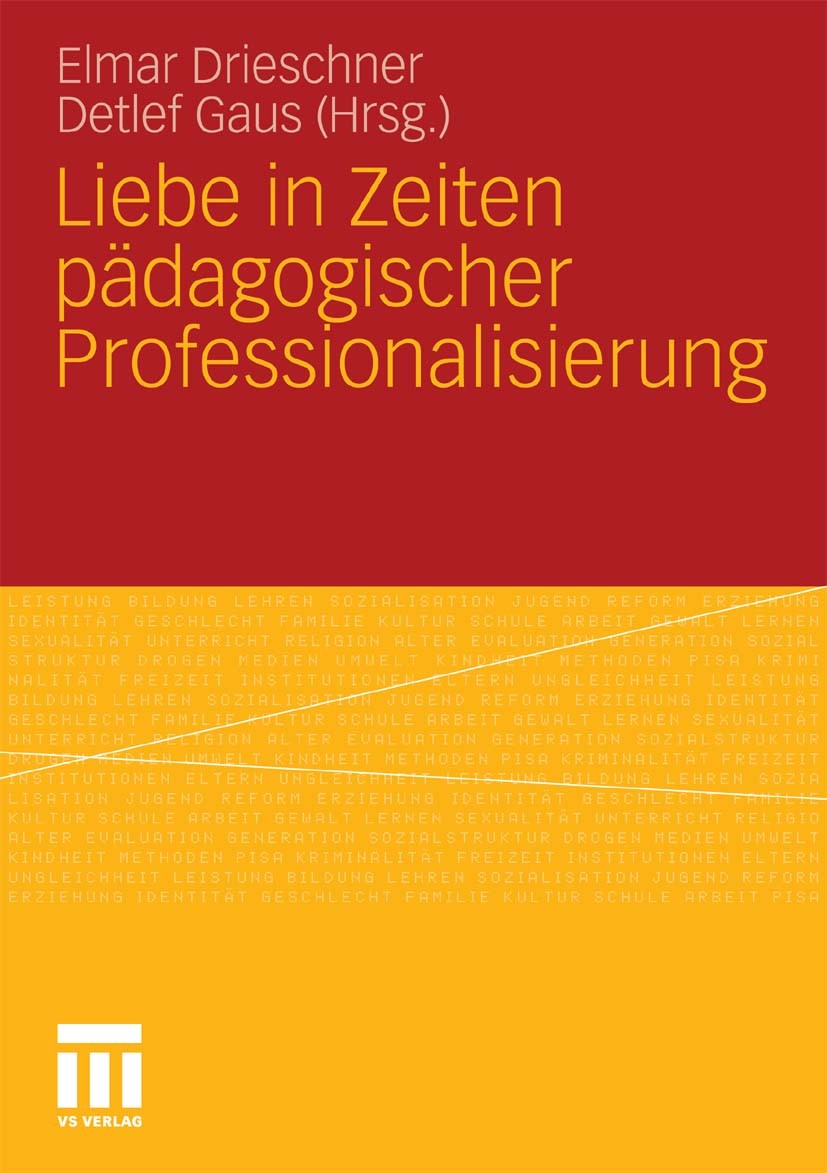 Titlebook: Liebe in Zeiten pädagogischer Professionalisierung; Elmar Drieschner,Detlef Gaus Book 2011 VS Verlag für Sozialwissenschaften | Springer F Titlebook: Liebe in Zeiten pädagogischer Professionalisierung; Elmar Drieschner,Detlef Gaus Book 2011 VS Verlag für Sozialwissenschaften | Springer F