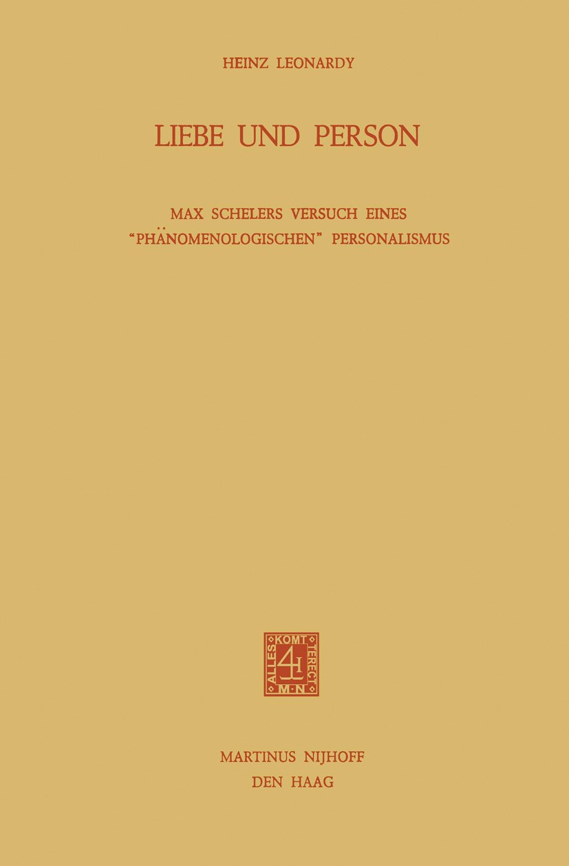 Titlebook: Liebe und Person; Max Schelers Versuch Heinz Leonardy Book 1976 Martinus Nijhoff, The Hague, Netherlands 1976 Akt.Autor.Bedeutung.Bewegung. Titlebook: Liebe und Person; Max Schelers Versuch Heinz Leonardy Book 1976 Martinus Nijhoff, The Hague, Netherlands 1976 Akt.Autor.Bedeutung.Bewegung.