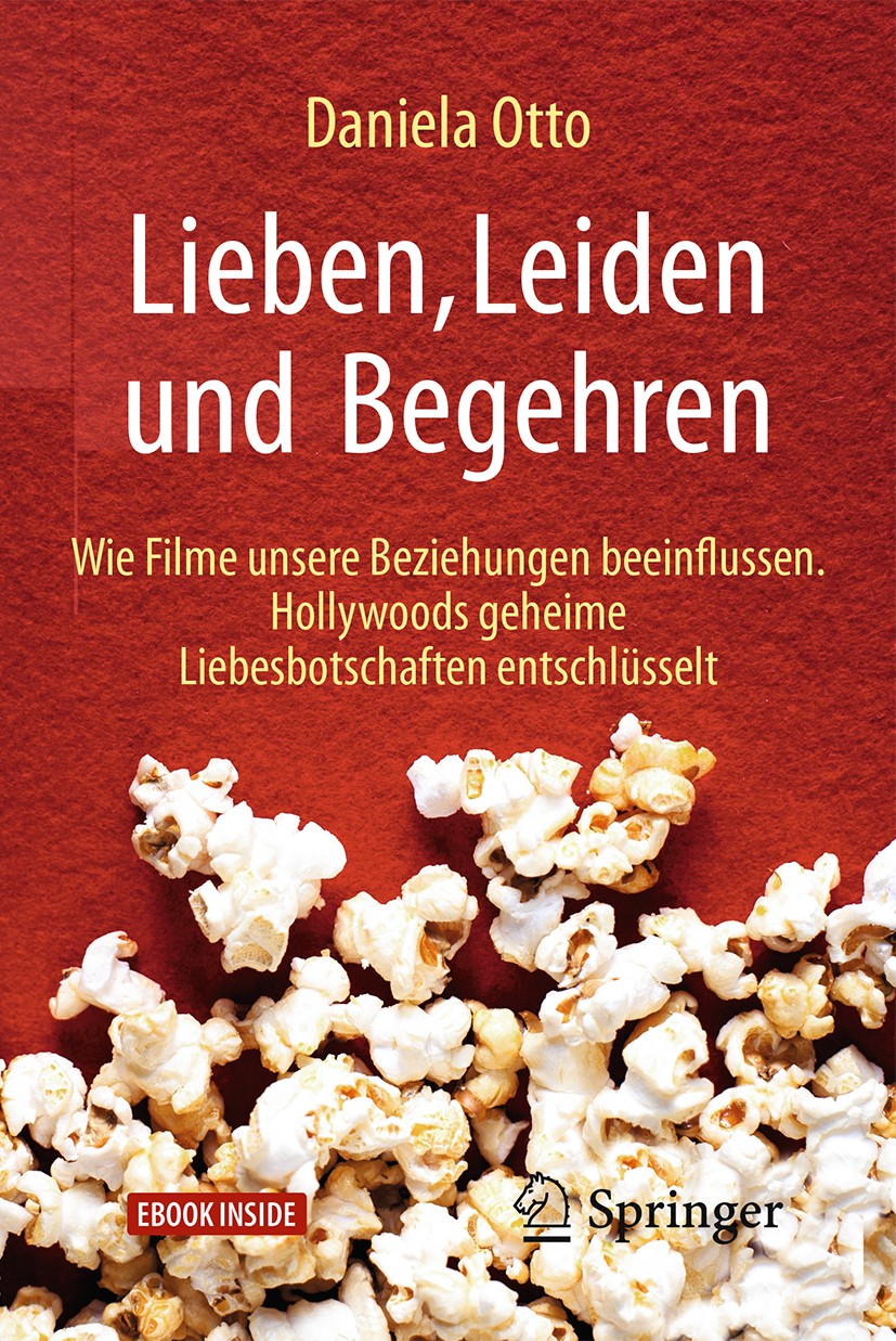 Titlebook: Lieben, Leiden und Begehren; Wie Filme unsere Bez Daniela Otto Book 2018 Springer-Verlag GmbH Deutschland 2018 Liebe.Medien.Partnerschaft.S Titlebook: Lieben, Leiden und Begehren; Wie Filme unsere Bez Daniela Otto Book 2018 Springer-Verlag GmbH Deutschland 2018 Liebe.Medien.Partnerschaft.S