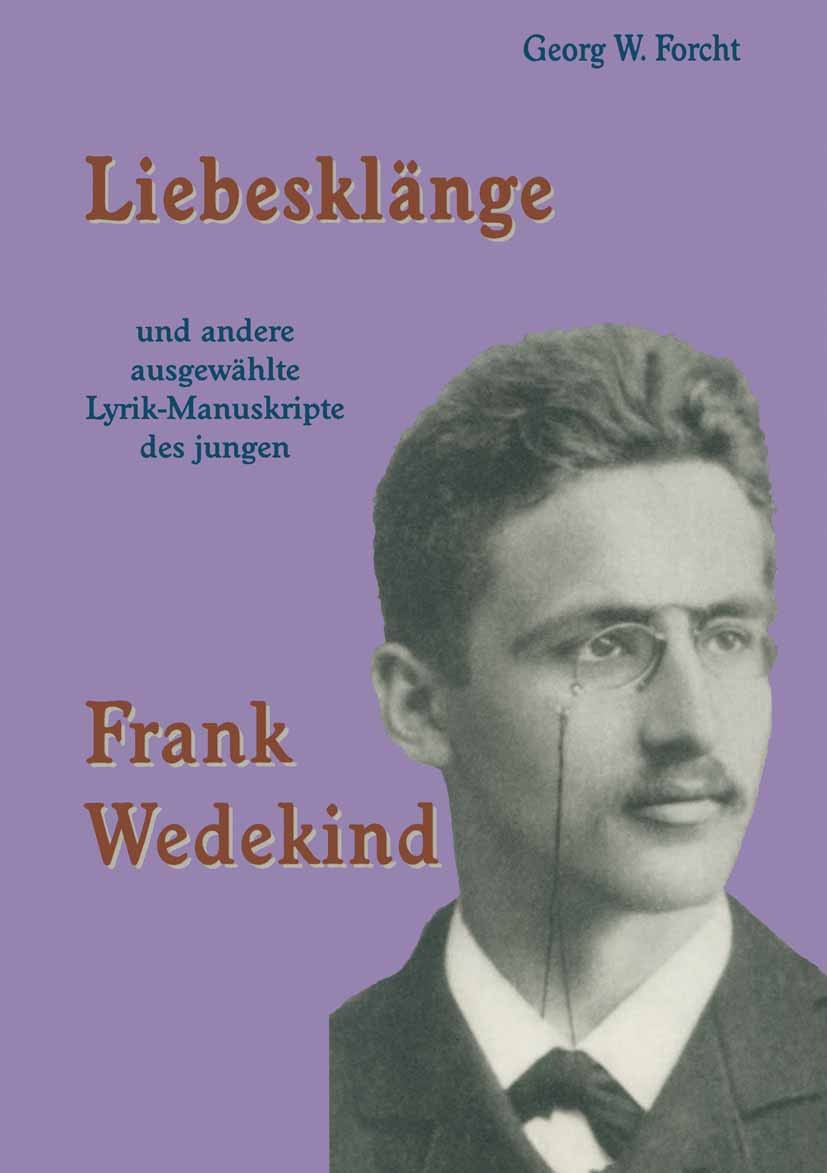 Titlebook: Liebesklänge und andere ausgewählte Lyrik-Manuskripte des jungen Frank Wedekind; Georg W. Forcht Book 2006 Centaurus Verlag & Media UG 200 Titlebook: Liebesklänge und andere ausgewählte Lyrik-Manuskripte des jungen Frank Wedekind; Georg W. Forcht Book 2006 Centaurus Verlag & Media UG 200