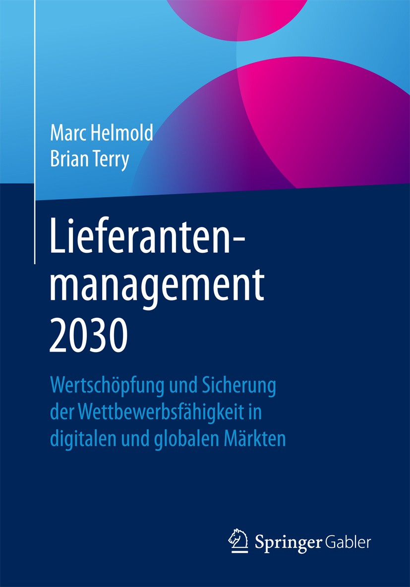 Titlebook: Lieferantenmanagement 2030; Wertschöpfung und Si Marc Helmold,Brian Terry Book 2016 Springer Fachmedien Wiesbaden 2016 Beschaffung.Strategi Titlebook: Lieferantenmanagement 2030; Wertschöpfung und Si Marc Helmold,Brian Terry Book 2016 Springer Fachmedien Wiesbaden 2016 Beschaffung.Strategi