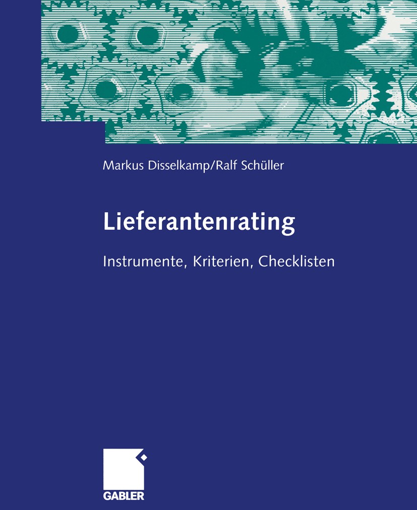 Titlebook: Lieferantenrating; Instrumente, Kriteri Markus Disselkamp,Rudolf Schüller Book 2004 Springer Fachmedien Wiesbaden 2004 Lieferantenbeurteilu Titlebook: Lieferantenrating; Instrumente, Kriteri Markus Disselkamp,Rudolf Schüller Book 2004 Springer Fachmedien Wiesbaden 2004 Lieferantenbeurteilu