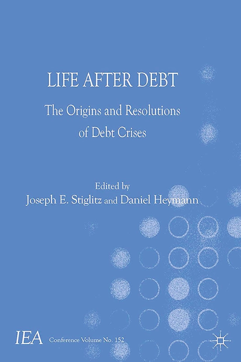 Titlebook: Life After Debt; The Origins and Reso Joseph E. Stiglitz (University Professor),Daniel H Book 2014 Palgrave Macmillan, a division of Macmil Titlebook: Life After Debt; The Origins and Reso Joseph E. Stiglitz (University Professor),Daniel H Book 2014 Palgrave Macmillan, a division of Macmil