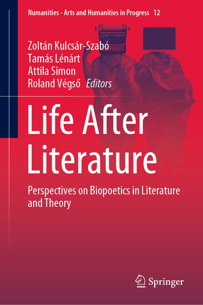 Titlebook: Life After Literature; Perspectives on Biop Zoltán Kulcsár-Szabó,Tamás Lénárt,Roland Végső Book 2020 Springer Nature Switzerland AG 2020 An Titlebook: Life After Literature; Perspectives on Biop Zoltán Kulcsár-Szabó,Tamás Lénárt,Roland Végső Book 2020 Springer Nature Switzerland AG 2020 An
