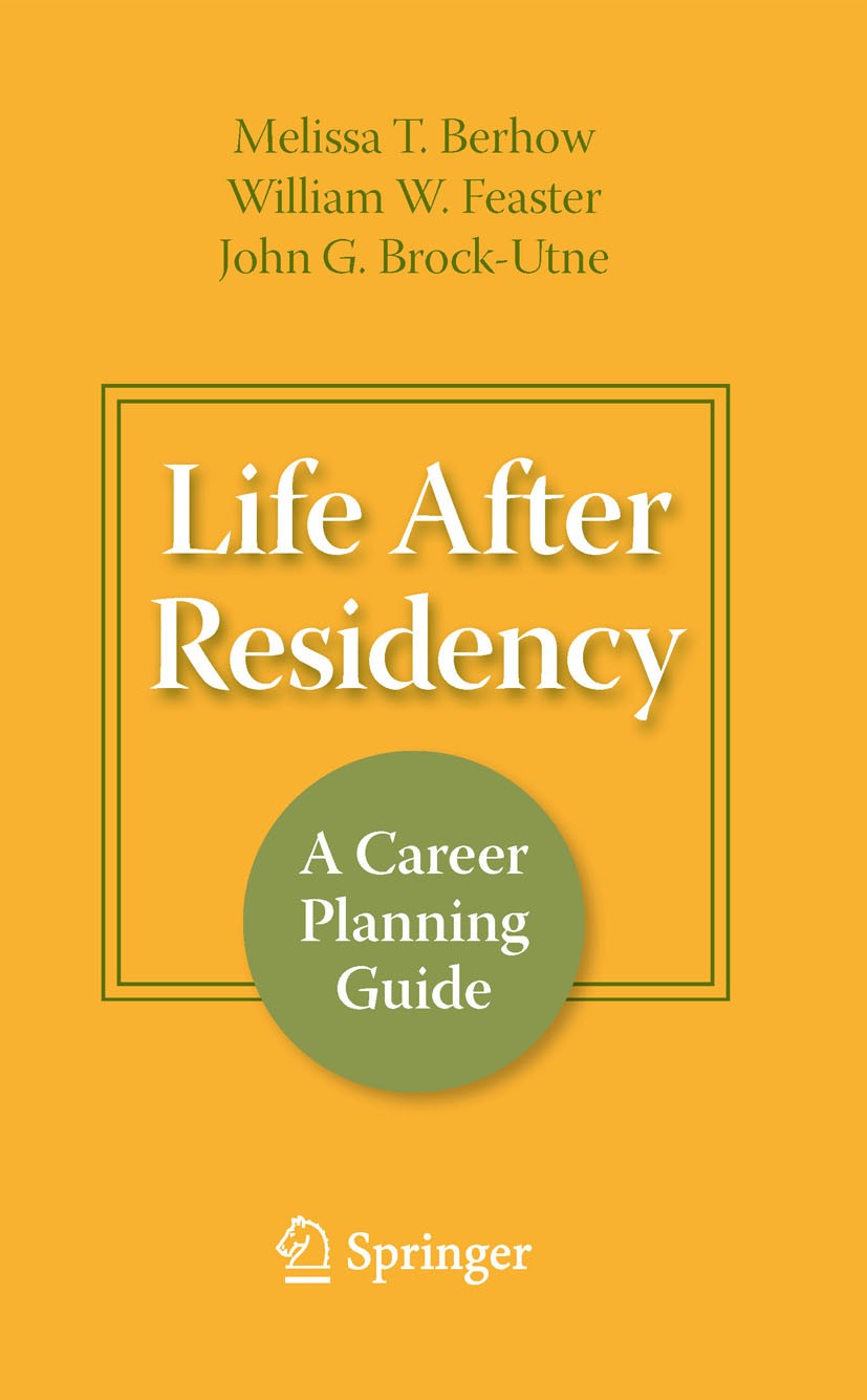 Titlebook: Life After Residency; A Career Planning Gu John G. Brock-Utne,William W. Feaster,Melissa T. B Book 20091st edition Springer-Verlag New York Titlebook: Life After Residency; A Career Planning Gu John G. Brock-Utne,William W. Feaster,Melissa T. B Book 20091st edition Springer-Verlag New York