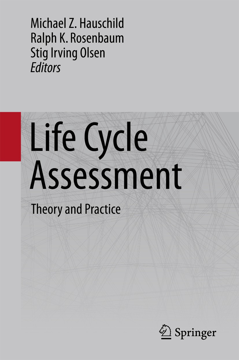 Titlebook: Life Cycle Assessment; Theory and Practice Michael Z. Hauschild,Ralph K. Rosenbaum,Stig Irvin Textbook 2018 Springer International Publishi Titlebook: Life Cycle Assessment; Theory and Practice Michael Z. Hauschild,Ralph K. Rosenbaum,Stig Irvin Textbook 2018 Springer International Publishi