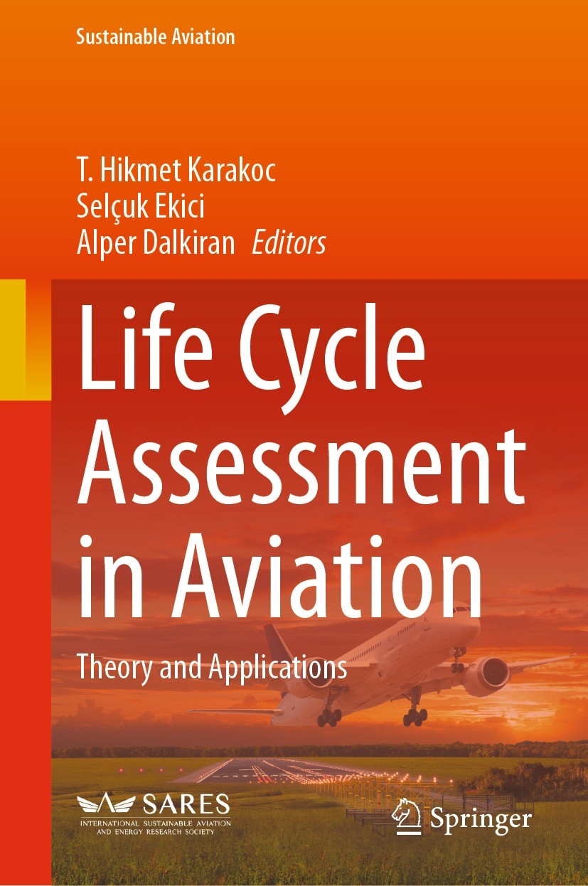Titlebook: Life Cycle Assessment in Aviation; Theory and Applicat T. Hikmet Karakoc,Selçuk Ekici,Alper Dalkiran Book 2024 The Editor(s) (if applicabl Titlebook: Life Cycle Assessment in Aviation; Theory and Applicat T. Hikmet Karakoc,Selçuk Ekici,Alper Dalkiran Book 2024 The Editor(s) (if applicabl