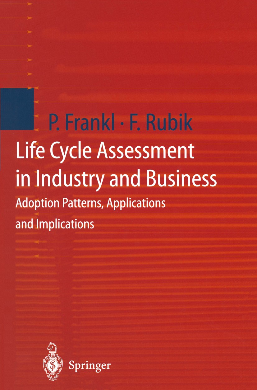 Titlebook: Life Cycle Assessment in Industry and Business; Adoption Patterns, A Paolo Frankl,Frieder Rubik Book 2000 Springer-Verlag Berlin Heidelberg Titlebook: Life Cycle Assessment in Industry and Business; Adoption Patterns, A Paolo Frankl,Frieder Rubik Book 2000 Springer-Verlag Berlin Heidelberg